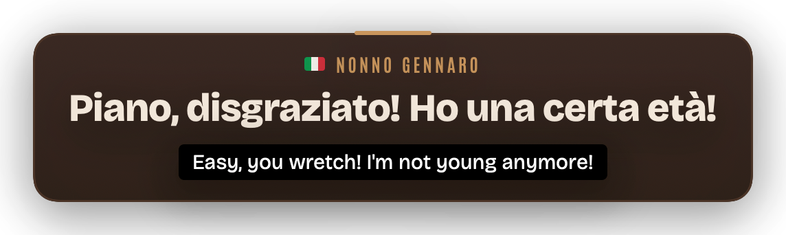 Real app subtitle: Piano, disgraziato! Ho una certa età! with the English line underneath